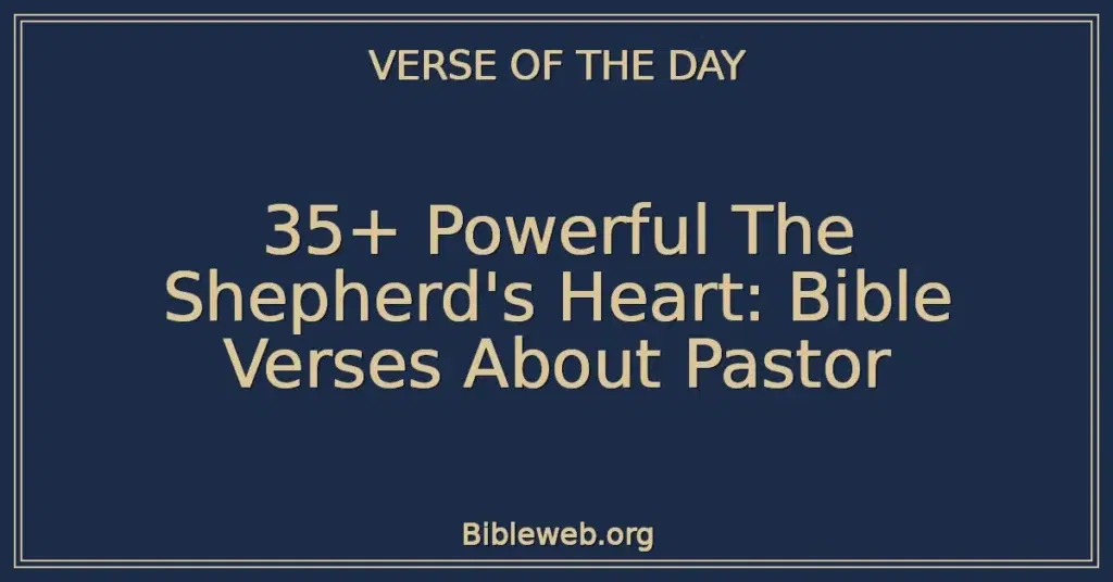 35+ Powerful The Shepherd's Heart: Bible Verses About Pastor