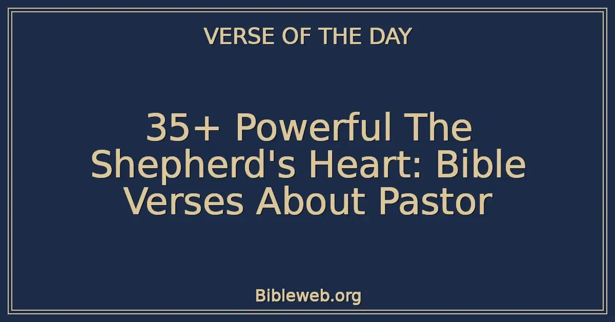 35+ Powerful The Shepherd's Heart: Bible Verses About Pastor