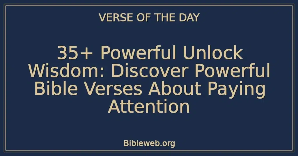 35+ Powerful Unlock Wisdom: Discover Powerful Bible Verses About Paying Attention
