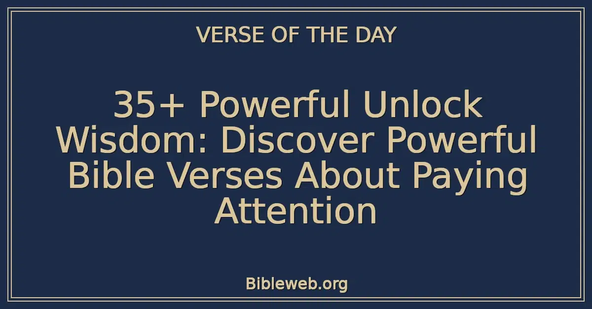 35+ Powerful Unlock Wisdom: Discover Powerful Bible Verses About Paying Attention