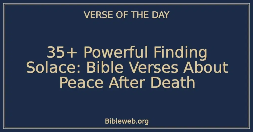 35+ Powerful Finding Solace: Bible Verses About Peace After Death
