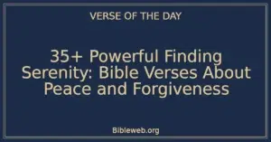 35+ Powerful Finding Serenity: Bible Verses About Peace and Forgiveness