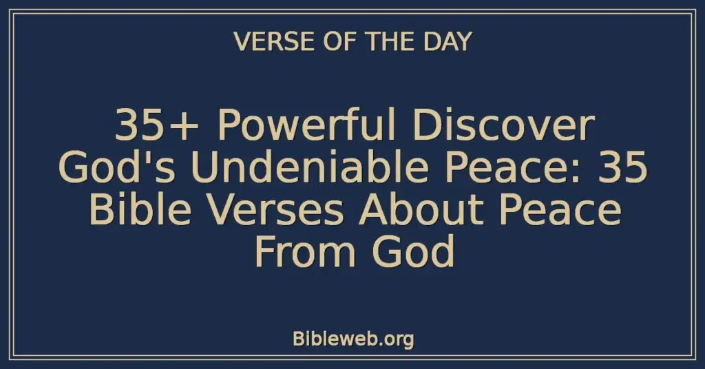 35+ Powerful Discover God's Undeniable Peace: 35 Bible Verses About Peace From God