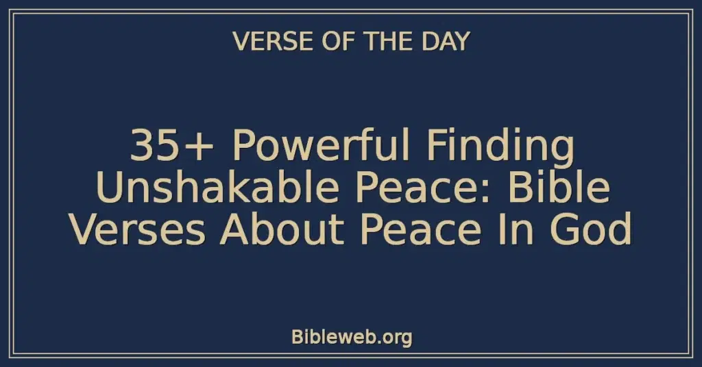 35+ Powerful Finding Unshakable Peace: Bible Verses About Peace In God