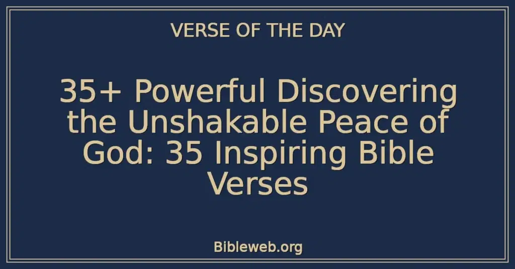 35+ Powerful Discovering the Unshakable Peace of God: 35 Inspiring Bible Verses