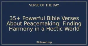 35+ Powerful Bible Verses About Peacemaking: Finding Harmony in a Hectic World