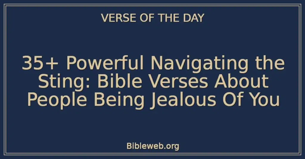 35+ Powerful Navigating the Sting: Bible Verses About People Being Jealous Of You