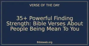 35+ Powerful Finding Strength: Bible Verses About People Being Mean To You