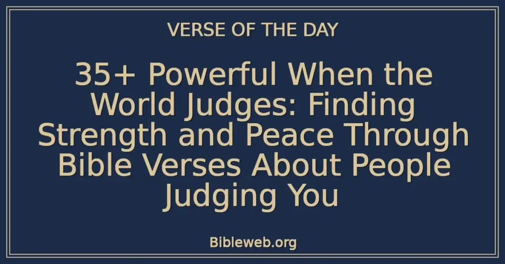 35+ Powerful When the World Judges: Finding Strength and Peace Through Bible Verses About People Judging You