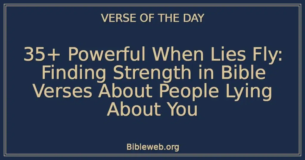 35+ Powerful When Lies Fly: Finding Strength in Bible Verses About People Lying About You