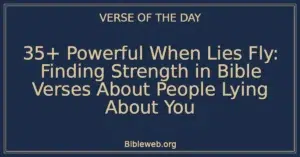 35+ Powerful When Lies Fly: Finding Strength in Bible Verses About People Lying About You