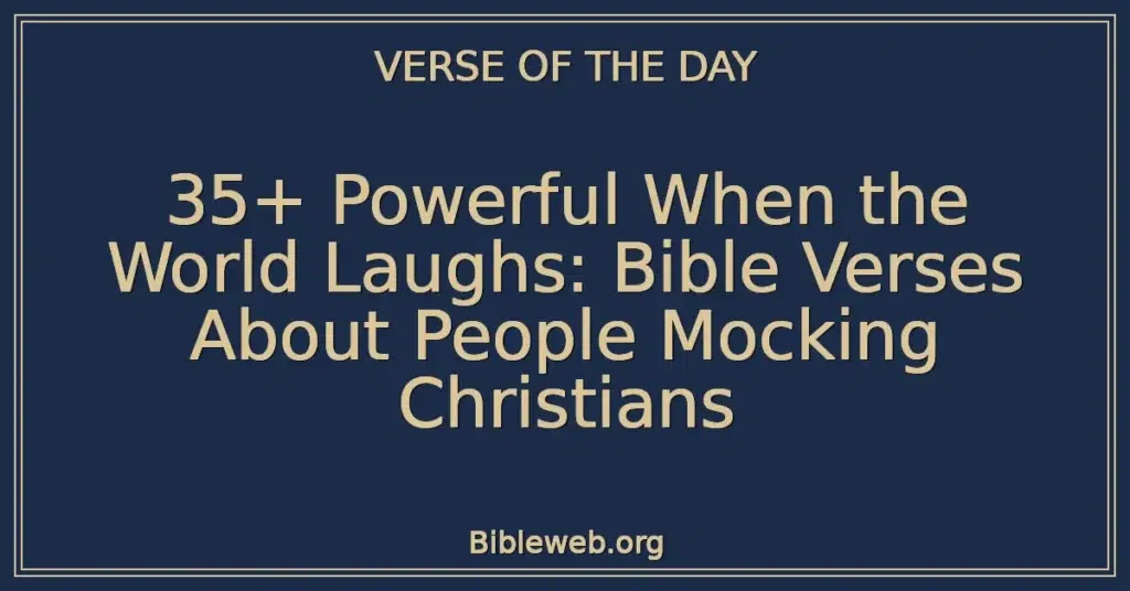35+ Powerful When the World Laughs: Bible Verses About People Mocking Christians