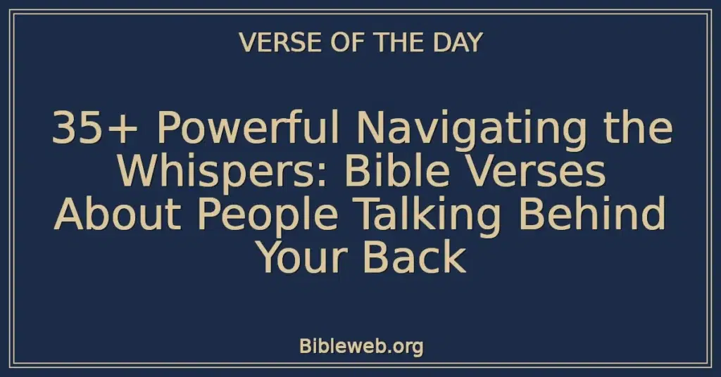 35+ Powerful Navigating the Whispers: Bible Verses About People Talking Behind Your Back