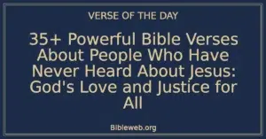 35+ Powerful Bible Verses About People Who Have Never Heard About Jesus: God's Love and Justice for All
