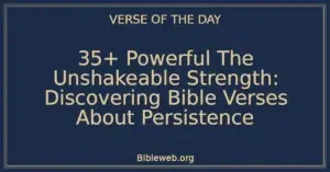 35+ Powerful The Unshakeable Strength: Discovering Bible Verses About Persistence