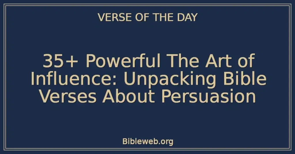 35+ Powerful The Art of Influence: Unpacking Bible Verses About Persuasion