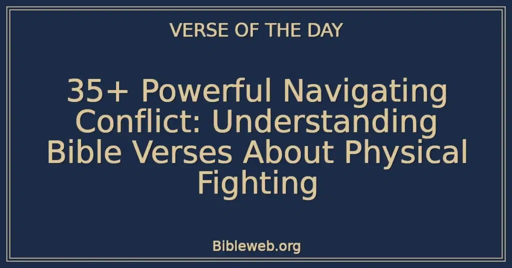 35+ Powerful Navigating Conflict: Understanding Bible Verses About Physical Fighting