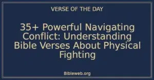 35+ Powerful Navigating Conflict: Understanding Bible Verses About Physical Fighting