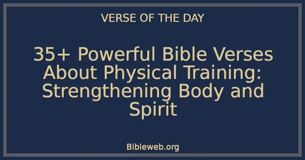 35+ Powerful Bible Verses About Physical Training: Strengthening Body and Spirit
