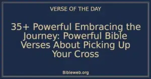 35+ Powerful Embracing the Journey: Powerful Bible Verses About Picking Up Your Cross