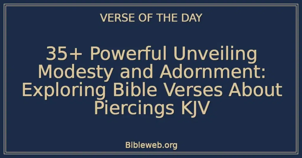 35+ Powerful Unveiling Modesty and Adornment: Exploring Bible Verses About Piercings KJV