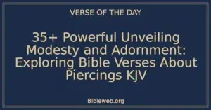 35+ Powerful Unveiling Modesty and Adornment: Exploring Bible Verses About Piercings KJV