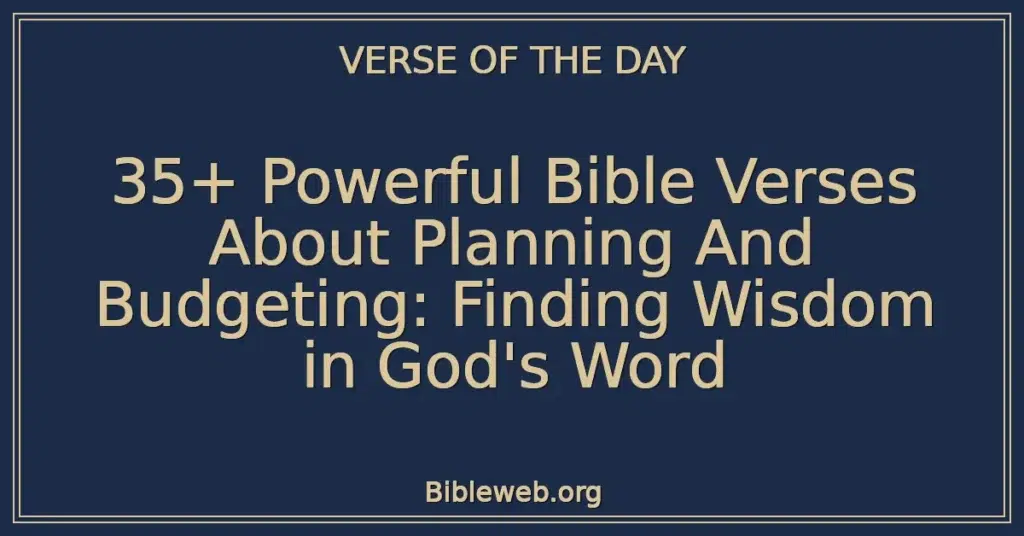 35+ Powerful Bible Verses About Planning And Budgeting: Finding Wisdom in God's Word