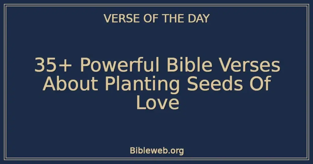 35+ Powerful Bible Verses About Planting Seeds Of Love