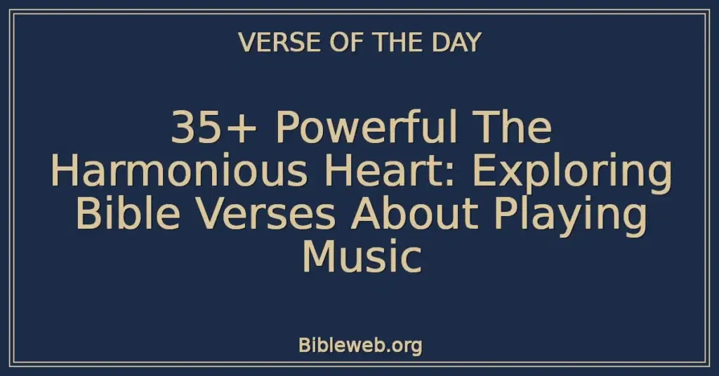 35+ Powerful The Harmonious Heart: Exploring Bible Verses About Playing Music