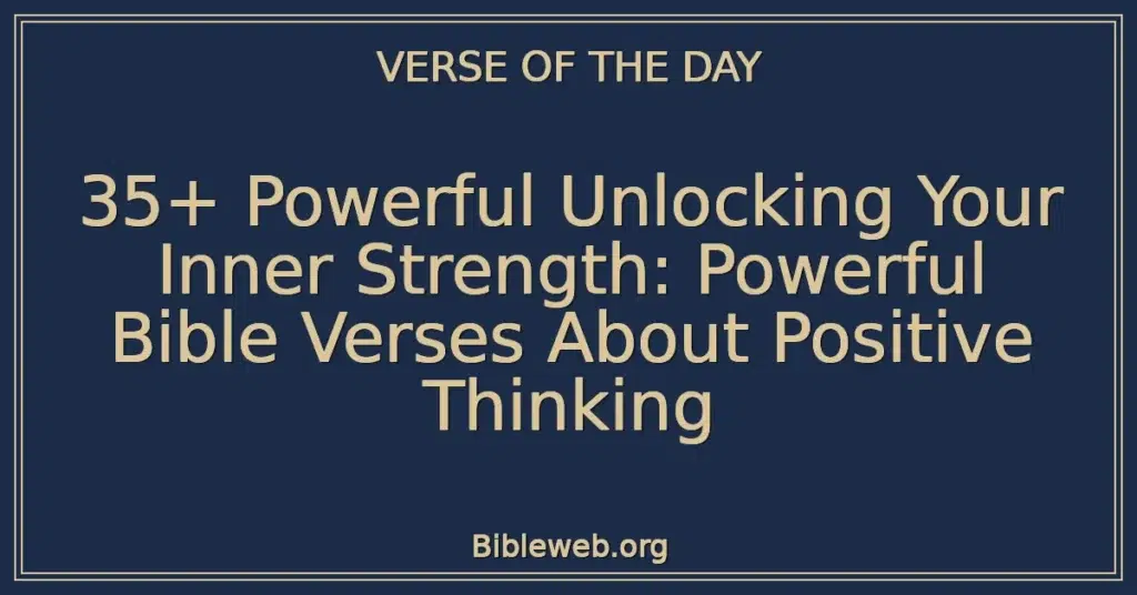35+ Powerful Unlocking Your Inner Strength: Powerful Bible Verses About Positive Thinking