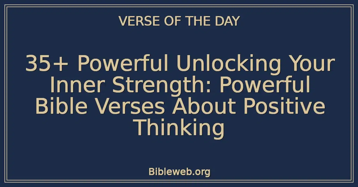 35+ Powerful Unlocking Your Inner Strength: Powerful Bible Verses About Positive Thinking