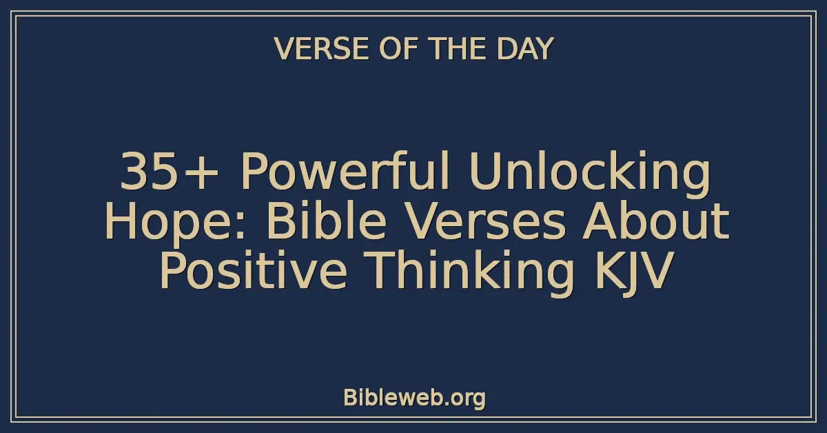 35+ Powerful Unlocking Hope: Bible Verses About Positive Thinking KJV