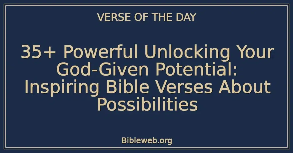 35+ Powerful Unlocking Your God-Given Potential: Inspiring Bible Verses About Possibilities