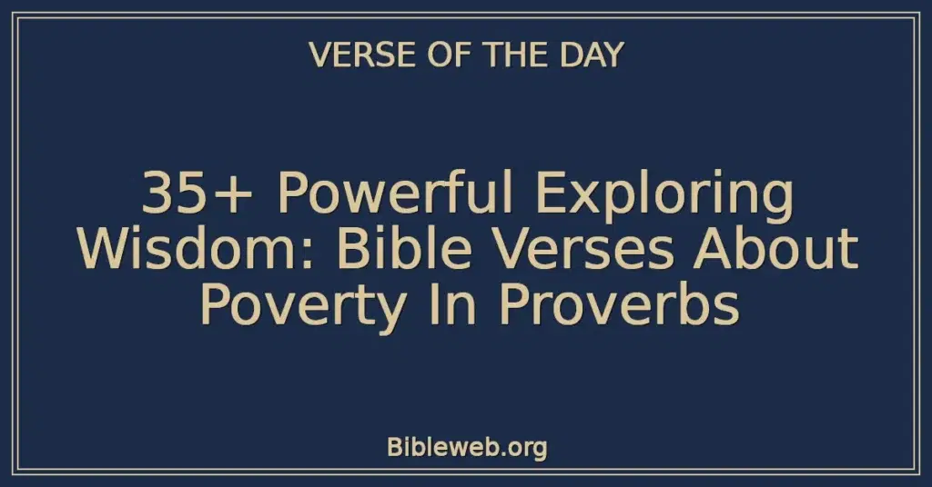 35+ Powerful Exploring Wisdom: Bible Verses About Poverty In Proverbs
