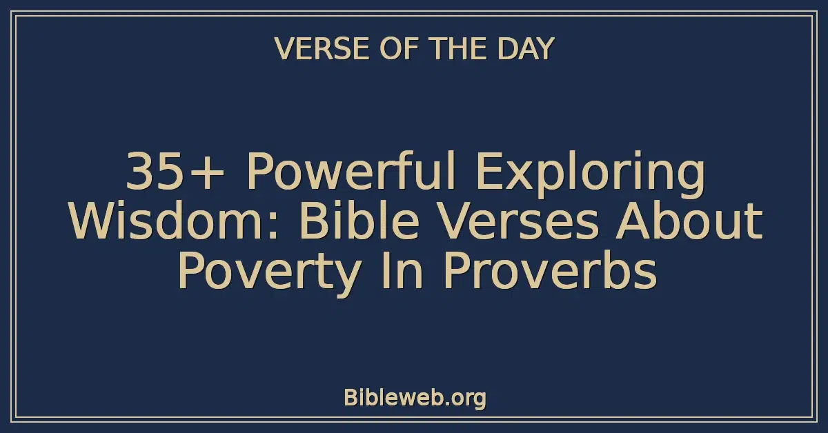 35+ Powerful Exploring Wisdom: Bible Verses About Poverty In Proverbs