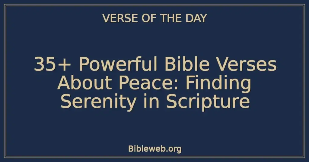 35+ Powerful Bible Verses About Peace: Finding Serenity in Scripture