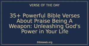 35+ Powerful Bible Verses About Praise Being A Weapon: Unleashing God's Power in Your Life