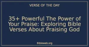 35+ Powerful The Power of Your Praise: Exploring Bible Verses About Praising God