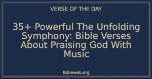 35+ Powerful The Unfolding Symphony: Bible Verses About Praising God With Music