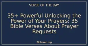 35+ Powerful Unlocking the Power of Your Prayers: 35 Bible Verses About Prayer Requests