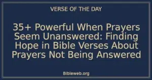 35+ Powerful When Prayers Seem Unanswered: Finding Hope in Bible Verses About Prayers Not Being Answered