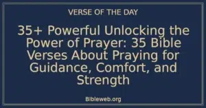 35+ Powerful Unlocking the Power of Prayer: 35 Bible Verses About Praying for Guidance, Comfort, and Strength