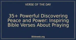 35+ Powerful Discovering Peace and Power: Inspiring Bible Verses About Praying