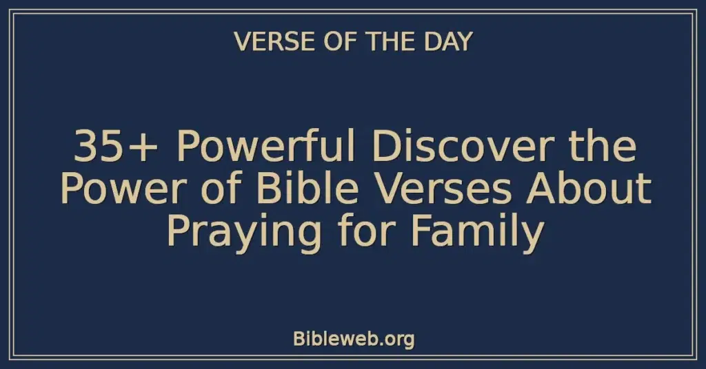35+ Powerful Discover the Power of Bible Verses About Praying for Family