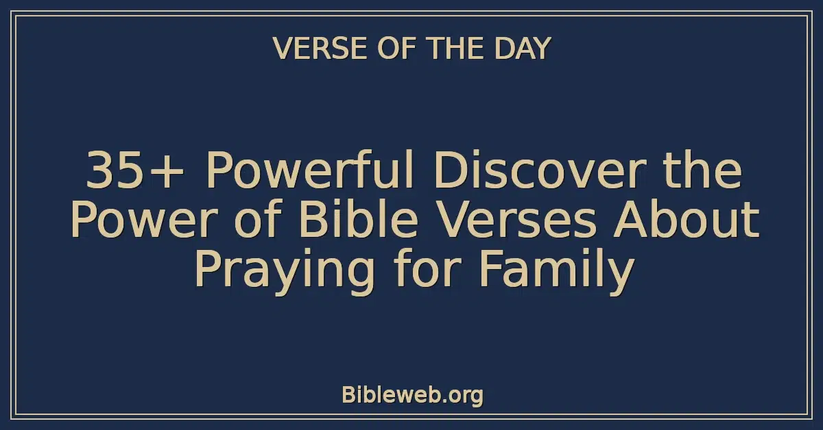 35+ Powerful Discover the Power of Bible Verses About Praying for Family