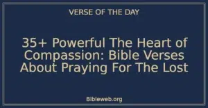 35+ Powerful The Heart of Compassion: Bible Verses About Praying For The Lost