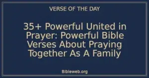 35+ Powerful United in Prayer: Powerful Bible Verses About Praying Together As A Family