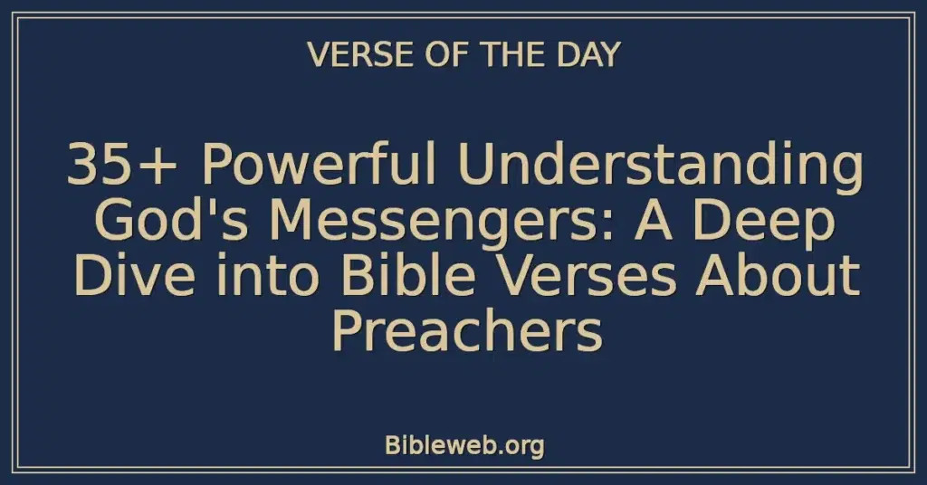 35+ Powerful Understanding God's Messengers: A Deep Dive into Bible Verses About Preachers