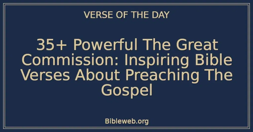 35+ Powerful The Great Commission: Inspiring Bible Verses About Preaching The Gospel