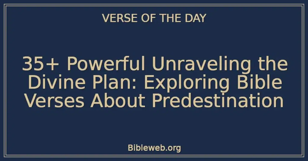 35+ Powerful Unraveling the Divine Plan: Exploring Bible Verses About Predestination